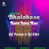 Bhalobasa Kore Lena Ree (Matal Dance Mix) DJ Tuna X DJ Ckr