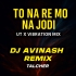 TO NA RE MO NA JODI (UT X VIBRATION MIX) DJ AVINASH REMIX 