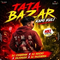 Tata Bazar Kami Kuli ( Mbj Style Mix) Dj Chandan X Dj Rocky Dj Rajendra X Dj Dilkhush