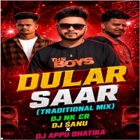 Dular Saar(Traditional Mix)dj Nk Cr X Dj Sanu X Dj Appu Dhatika