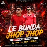 Le Bunda Jhop Jhop (Bolbam Tapori X Traditional) Dj Tufan X Dj Kiran Kanimahuli