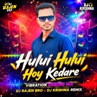 Hului Hului Hoy Kedare(Vibration Dabung Mix) Dj Rajen Bro X Dj Krishna Remix
