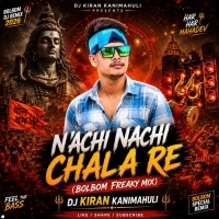 Nachi Nachi Chala Re (Bolbom Freaky Mix) Dj Kiran Kanimahuli