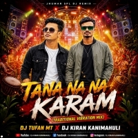 Tana Na Na Karam (Traditional Vibration Mix) Dj Tufan X Dj Kiran Kanimahuli