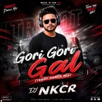 Gori Gori Gal(Trrot Dance Mix) Dj Nkcr