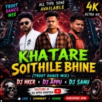 Khatare Soithile Bhine(Trrot Dance Mix) Dj Nkcr Dj Appu Dj Sanu