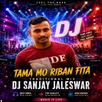 Tama Mo Riban Fita( Traditional Mix) Dj Sanjay Jaleswar