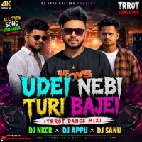 Udei Nebi Turi Bajei (Trrot Dance Mix) Dj Nkcr Dj Appu Dj Sanu