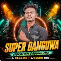 Super Danguwa(Vibration Dabung Mix) Dj Rajen Bro X Dj Krishna Remix
