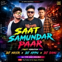 Saat Samundar Paar (Trrot Vibration Mix) Dj Nkcr Dj Appu Dj Sanu
