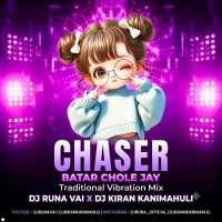 Chaser Batar Chole Jay (Traditional Vibration Mix) Dj Runa Vai X Dj Kiran Kanimahuli