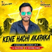 Kene Hachi Akapaka(Vibration Jhumar Mix) Dj Rajen Bro X Dj Krishna Remix