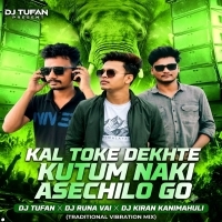 Kal Toke Dekhte Kutum Naki Asechilo Go (Traditional Vibration Mix) Dj Tufan X Dj Runa Vai X Dj Kiran Kanimahuli