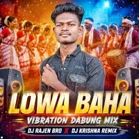 Lowa Baha(Vibration Dabung Mix)dj Rajen Bro X Dj Krishna Remix