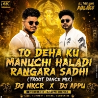 To Deha Ku Manuchi Haladi Rangara Sadhi (Trrot Dance Mix) Dj Nkcr  Dj Appu