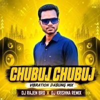 Chubuj Chubuj (Vibration Dabung Mix)dj Rajen Bro X Dj Krishna Remix