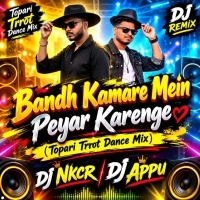 Bandh Kamare Mein Peyar Karenge(Topari Trrot Dance Mix) Dj Nkcr Dj Appu