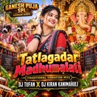 Tatlagadar Madhumalati  (Traditional Vibration Mix) Dj Tufan X Dj Kiran Kanimahuli
