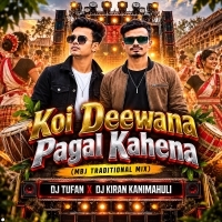 Koi Deewana Pagal Kahena (Mbj Traditional Mix) Dj Tufan X  Dj Kiran Kanimahuli