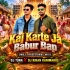 Kaj Karte Ja Babur Bap (Mbj Traditional Mix) Dj Tuna X Dj Kiran Kanimahuli
