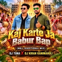 Kaj Karte Ja Babur Bap (Mbj Traditional Mix) Dj Tuna X Dj Kiran Kanimahuli