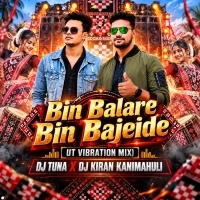 Bin Balare Bin Bajeide (Ut Vibration Mix) Dj Tuna X Dj Kiran Kanimahuli