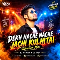 Dekh Nache Nache Jachi Kulhitai ( Vibration Mix ) Djtitu Gm X Dj Smp