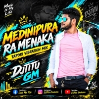 Medinipura Ra Menaka ( Tapori Vibration Mix ) Djtitu Gm