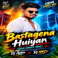 Bastagena  Huiyan( Odia Topari Dance Mix) Dj Appu Dj Nkcr