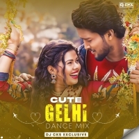 Cute Gelhi(Dance Mix)Dj CKS Exclusive