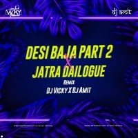 DESI BAJA PART 2 X JATRA DAILOGUE MIX DJ VICKY X DJ AMIT