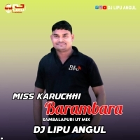 MISS KARUCHE BARAMBAR (SAMBALPURI UT MIX) DJ LIPU ANGUL