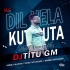 Dil Hela Kut Kuta (Matal Dance Mix) DjTitu Gm