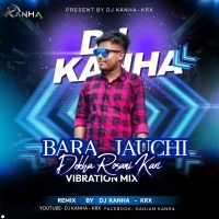BARA JAUCHI DEKHA (VIBRATION MIX)DJ KANHA KRxxx (OdishaRemix.Com)