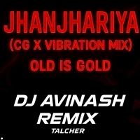 JHANJHARIYA (CG X VIBRATION MIX) DJ AVINASH REMIX  (OdishaRemix.Com)