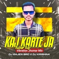 Kaj Karte Ja Babur Bap(Vibration Jhumar Mix)DJ Rajen Bro x DJ Krishna (OdishaRemix.Com)