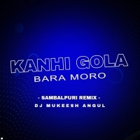 KANHI GOLA BORO MORO (SAMBALPURI REMIX) DJ MUKEESH ANGUL (OdishaRemix.Com)