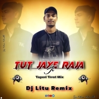 Tut Jaye Raja Ji (Tapori Trrot Mix) DJ Litu Remix (OdishaRemix.Com)