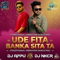 Ude Fita Banka Sita Ta (Traditional Vibration Dance Mix) Dj Nkcr Dj Appu