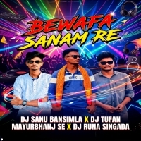 Bewafa Sanam Re Nagpuri( Dabung Dance Mix) Dj Runa X Dj Sanu Bansimla X Dj Tufan Mayurbhanj Se