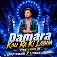 Damara Kau Ra Ki Labha (Tapori Vibration Mix) Dj Sipu Begunadiha X Dj Subrat Begunadiha