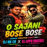 O Sajani Bose Bose(Jhumar Dance Vibration Mix) DJ Nkcr Vs Dj Appu Dhatika