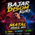 Bajar Disom Kuri (Matal Dance Mix) Dj Tinku X Dj Rocky X Dj Sipu