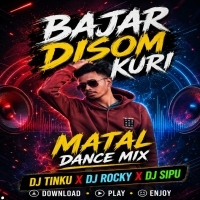 Bajar Disom Kuri (Matal Dance Mix) Dj Tinku X Dj Rocky X Dj Sipu