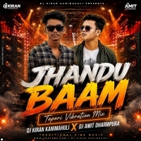 Jhandu Baam (Tapori Vibration Mix) Dj Kiran Kanimahuli X Dj Amit Dharmpura
