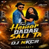 Tui Je Hemar Dadar Sali Ta (Jhumar Topari Tranditional Mix) Dj Nkcr
