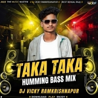 TAKA TAKA ( HUMMING BASS MIX ) COMPETITION LEVEL SONG  DJ VICKY RAMKRISHNAPUR