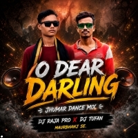 O Dear Darling ( Jhumar Dance Mix ) Dj Raja Pro X Dj Tufan Maurbhanj Se