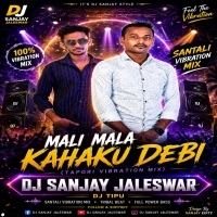 Mali Mala Kahaku Debi Mali Mala Kahaku Debi(Tapori Vibration Mix) Dj Sanjay Jaleswar And Dj Tipu Jaleswar