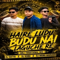 Haire Ludu Budu Nai Laguche Re (Mbj Traditional Mix) Dj Satya Suliapada X Dj Kuna Kantisahi X Dj Muna Marudhi